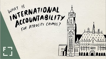 What is International Accountability for Atrocity Crimes?
