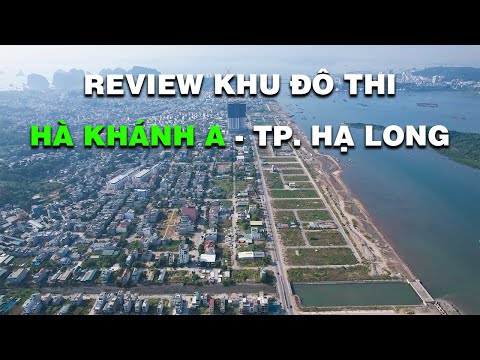 REVIEW KHU ĐÔ THỊ HÀ KHÁNH A – THÀNH PHỐ HẠ LONG | BĐS.AM | mới nhất 2023