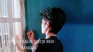 Download Lagu Makris - CINTA DI BALIK JERUJI BESI Cipt.Dadang Nekad ( Cover )#music MP3