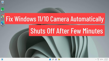Fix Windows 11/10 Camera Automatically Shuts Off after Few Minutes