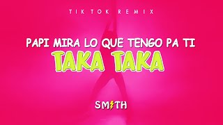 TAKA TAKA (PAPI MIRA LO QUE TENGO PA TI) Tik Tok Song | DJ SMITH