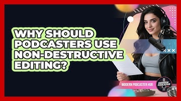 Why Should Podcasters Use Non-destructive Editing? - Modern Podcaster Hub