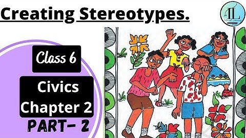 Creating Stereotypes | Diversity And Discrimination | Class 6 Civics Chapter 2
