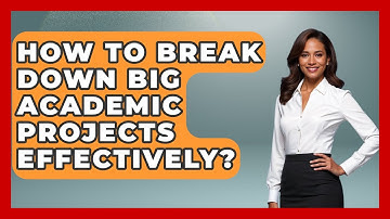 How To Break Down Big Academic Projects Effectively? - Junior Year Jumpstart