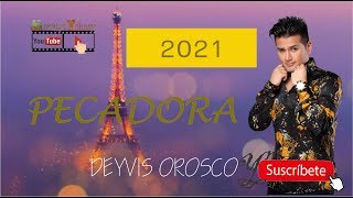 🎶🎧PECADORA//DEYVIS OROSCO//2021-LO NUEVO💥🎬