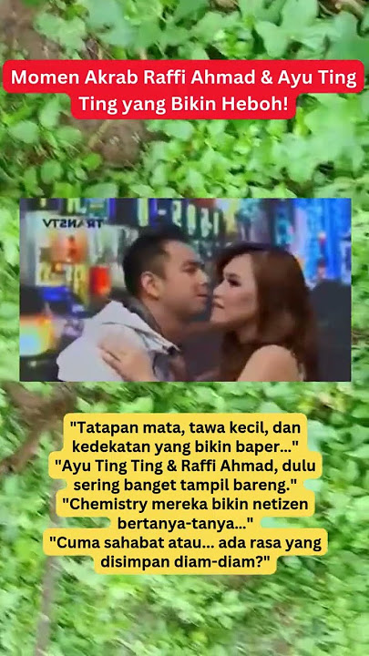 Momen Akrab Raffi Ahmad & Ayu Ting Ting yang Bikin Heboh!