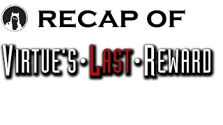 Recap of Zero Escape: Virtue's Last Reward (RECAPitation)