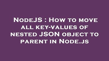 NodeJS : How to move all key-values of nested JSON object to parent in Node.js