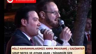 GRUP NEFES VE AYHAN AŞAN NİHANSIN SEN YENİMESAJ GAZİANTEP MİLLİ KAHRAMANLAR PROGRAMI