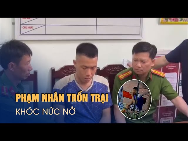 Phạm nhân trốn trại ở Thanh Hóa khóc nức nở sau khi bị bắt class=