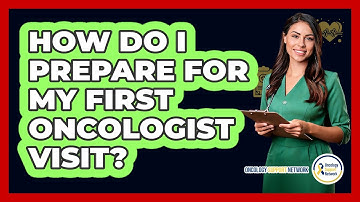 How Do I Prepare For My First Oncologist Visit?