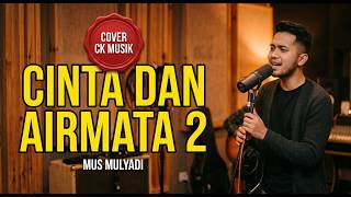 CINTA DAN AIRMATA 2 - MUS MULYADI (Cover CK MUSIK) Versi Paling Mirip!!