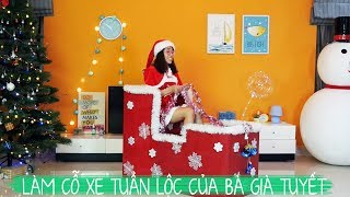LÀM CỖ XE TUẦN LỘC CỦA BÀ GIÀ NOEL THƠ NGUYỄN