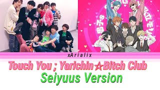 Touch You ; Yarichin☆Bitch Club (SEIYUUS VERSION)