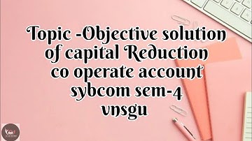 @dearmitroo , OBJECTIVE SOLUTION OF CAPITAL REDUCTION, SYBCOM SEM-4 VNSGU