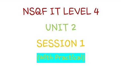 NSQF IT LEVEL 4 UNIT 2 SESSION 1 WITH PRACTICAL