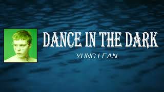 Yung Lean - Dance in the Dark (Lyrics)