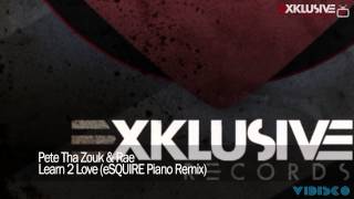 Pete Tha Zouk & Rae - Learn 2 Love (eSQUIRE Piano Remix)