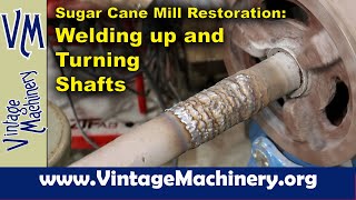 Sugar Cane Mill Restoration: Welding up and Turning the Shafts on the Large Rollers