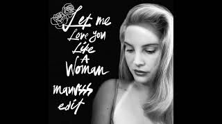 Lana Del Rey - Let Me Love You Like a Woman (maursss Edit)