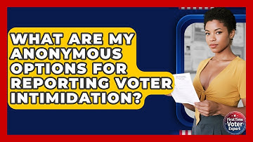 What Are My Anonymous Options For Reporting Voter Intimidation? - First Time Voter Expert