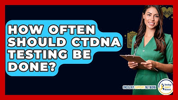 How Often Should CtDNA Testing Be Done? - Oncology Support Network