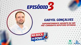 #003 EP — GADYEL GONÇALVES (SUPERINTENDENTE ADJUNTO DA SOP) | NA BOCA DO POVO 2026