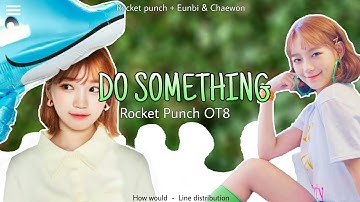 How would ROCKET PUNCH(OT8) with Eunbi & Chaewon sing DO SOMETHING