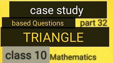 case study based Questions class 10 maths triangle || cbse 2021 maths  case based Questions class 10
