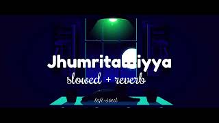 Jhumritalaiyya [slowed   reverb] | JAGGA JASOOS | lofi-soul