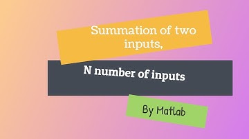 Addition of N number of inputs by matlab