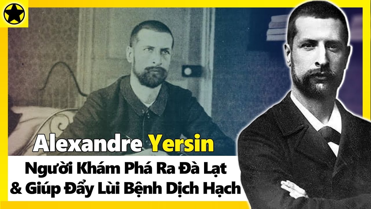 công viên yersin đà lạt Update Alexandre Yersin - Người Khám Phá Ra Đà Lạt Và Giúp Đẩy Lùi Bệnh Dịch Hạch