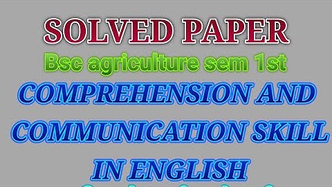 Solve Paper bsc agriculture 1st sem. comprehension and communication skill in English
