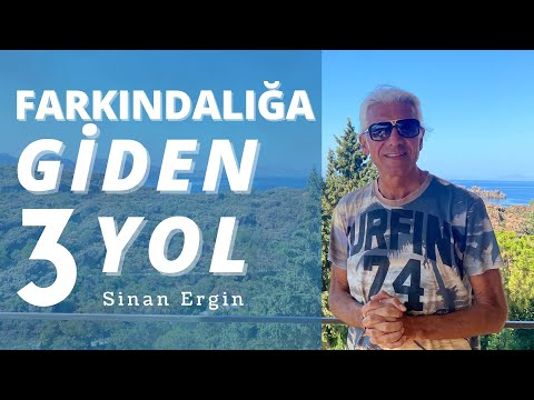 Uygulayın Hayatınızda Nelerin Değiştiğini Göreceksiniz -Farkındalığa Giden 3 Yol I Sinan Ergin