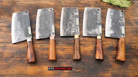 DAO PHÚC SEN - LÊN SÓNG CÁC MẪU DAO CHẶT GÀ VÀ DAO THÁI BẢN RỘNG - CHUẨN HTX DAO PHÚC SEN