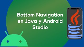 Bottom Navigation en Java y Android Studio
