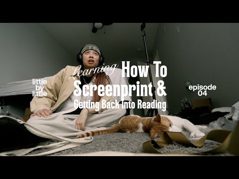 Screenprinting & getting back into reading | little by little ep 4 | jess