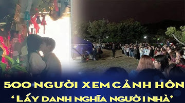 500 NGƯỜI XEM CẢNH HÔN 