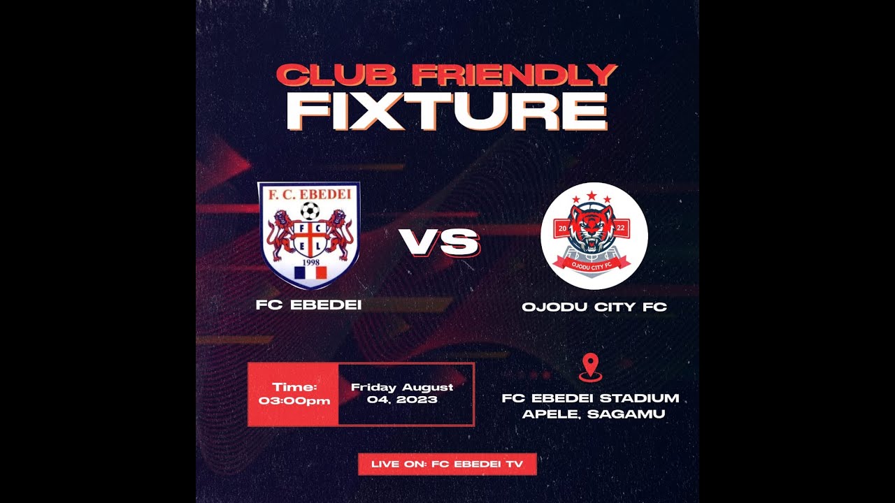 CLUB FRIENDLY FC EBEDEI VS OJODU CITY FC 