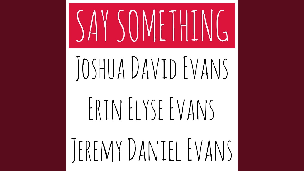 Watch Say Something on YouTube Watch Say Something on YouTube