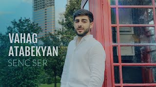 Vahag Atabekyan - SENC SER // OFFICIAL VIDEO //