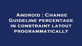 Android : Change Guideline percentage in constraint layout programmatically