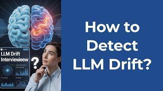 How to Detect LLM Drift — The 5-Minute Interview Master Answer?
