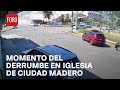 Graban el momento del derrumbe del techo de iglesia en Ciudad Madero, Tamaulipas