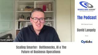 Scaling Smarter:  Bottlenecks, AI & The Future of Business Operations