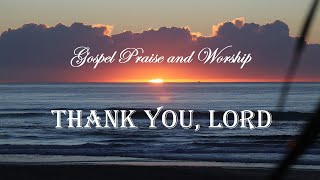 9 Hours Gospel Worship and Praise Songs - Thank You, Lord.  by Lifebreakthrough