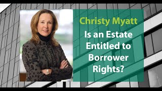 Is an Estate Entitled to Borrower Rights?