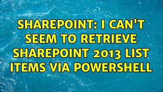 Sharepoint: I can't seem to retrieve SharePoint 2013 list items via Powershell (2 Solutions!!)