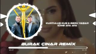 Kurtuluş Kuş & Ebru Yaşar - İçime Ata Ata (Burak Çınar Remix)