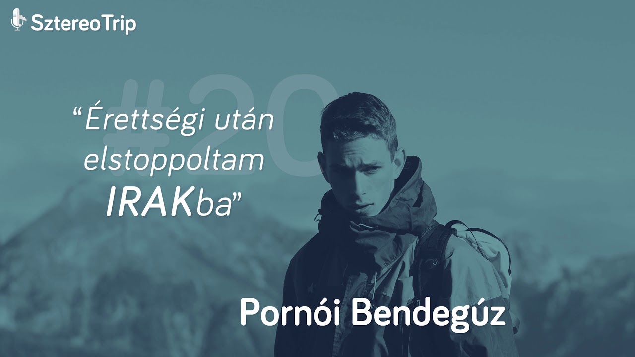 #20 Pornói Bendegúz: Érettségi után stoppal Iraki Kurdisztánba